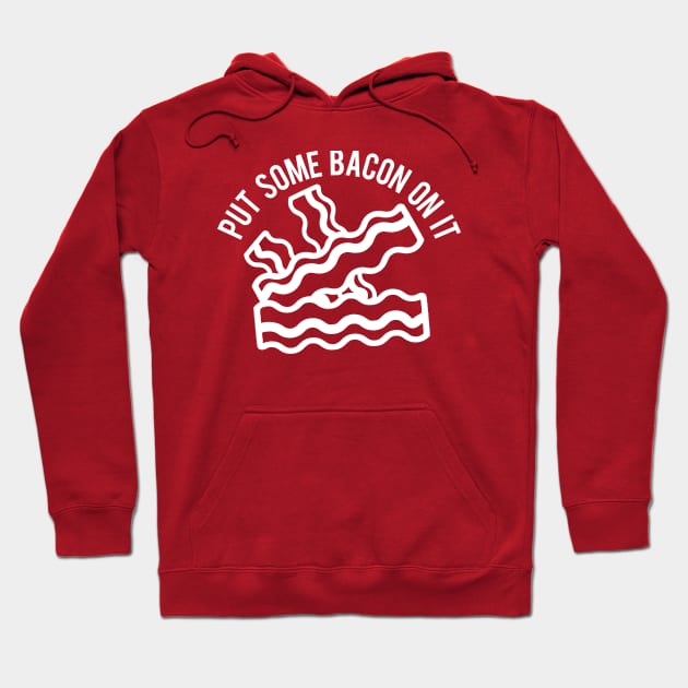 Put Some Bacon On It Hoodie by PopCultureShirts